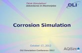 Corrosion Simulation - OLIAdventures in Electrolytes OLI Simulation Conference 2012 Corrosion Simulation October 17, 2012 Scope • Review of corrosion simulation models • Progress