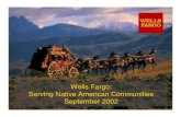 Wells Fargo: Serving Native American Communities September ...€¦ · 24/07/2003  · Presentation by: Paul H. Olson Community Bank President Northeast Arizona Wells Fargo Bank Arizona,