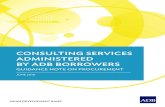 Consulting Services Administered by ADB Borrowers · 2018-06-21 · Regulations for ADB Borrowers: Goods, Works, Nonconsulting and Consulting Services (2017, as amended from time