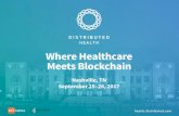 Where Healthcare Meets Blockchain - Amazon S3€¦ · Where Healthcare Meets Blockchain Nashville, TN September 25Ð26, 2017. Distributed Health is where healthcare leaders from around