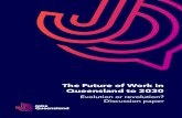 The Future of Work in Queensland to 2030 - Evolution of ... · The Future of Work in Queensland to 2030 - Evolution or revolution? Discussion paper 5 The Jobs Queensland Future of