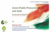 Green Public Procurement · Green Public Procurement and India By Shantanu Roy. Green Purchasing Network India. an initiative of Environmental Management Centre LLP. shantanu.roy@emcentre.com