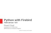 Python with Firebird - IBPhoenix › files › conf2019 › pythonfdb101.pdf · Firebird Conference 2019, Berlin 4 / 34 Basic characteristics Uses fbclient Firebird client library