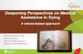 Deepening Perspectives on Medical Assistance in …...11 Deepening Perspectives on Medical Assistance in Dying A values-based approach Katherine Duthie, PhD Clinical Ethicist Alberta