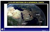 4: PLATE MOTIONS ON A SPHERICAL EARTH · Relative motion between two rigid plates on the spherical earth can be described as a rotation about an Euler pole Linear velocity r Stein