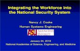 Integrating the Workforce into the National Security System...Integrating the Workforce into the National Security System. Nancy J. Cooke. Human Systems Engineering. January 24, 2018.