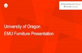 University of Oregon EMU Furniture Presentationpages.uoregon.edu/moxoby/EMU/Documents/Furniture/... · EMU Furniture Presentation. AGENDA - Review Selected Products for: - Meeting