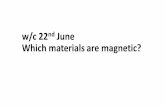 w/c 22nd June Which materials are magnetic?...Magnetic Metals Magnetic materials are always made of metal, but not all metals are magnetic. Iron is magnetic, so any metal with iron