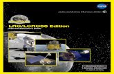LRO/LCROSS Edition · The first step in this endeavor will be to launch the Lunar Reconnaissance Orbiter (LRO), an unmanned satellite that will create a comprehensive map of the moon’s