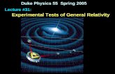 Duke Physics 55 Spring 2005 Lecture #31: Experimental Tests of General Relativity · 2019-04-05 · a. General relativity applies at the subatomic level, but Newton's does not. b.