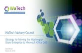 WaTech Advisory Council · WaTech Advisory Council Strategy for Moving the Washington State Enterprise to Microsoft Office 365 Dan Mercer ... • Office 365 licenses entitle users