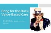 Bang for the Buck: Value-Based Care - Charles R. …docs.cdrewu.edu/assets/com/files//07.07.17 Bang For the...2017/07/07  · Bang for the Buck: Value-Based Care Ellen Rothman, MD
