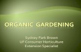 Sydney Park Brown UF Consumer Horticulture Extension Specialist · 2012-10-08 · Sydney Park Brown UF Consumer Horticulture Extension Specialist Today’s Objective: To discuss organic