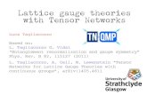 Lattice gauge theories with Tensor Networks · 2016-08-02 · Lattice gauge theories with Tensor Networks Luca Tagliacozzo Based on: L. Tagliacozzo G. Vidal “Entanglement renormalization