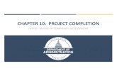 CHAPTER 10: PROJECT COMPLETION - DOA HomeCh10) Full Slides.pdfPROJECT COMPLETION DOCUMENTS Completion Report Certification Financial Certificate of Completion Final Summary Narrative