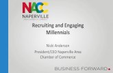 Recruiting and Engaging Millennials - ACCE Session...Recruiting and Engaging Millennials Nicki Anderson President/CEO Naperville Area Chamber of Commerce Vision Just the Facts •56%