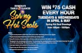 ...EUR.&KA'S Rules: $75 CASH EVERY HOUR TUESDAYS & WEDNESDAYS IN APRIL & MAY Spring Hot Seat Drawings from 1:00pm - 10:00pm Players must possess a Gold Club Card prior to their seat