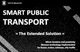 SMART PUBLIC TRANSPORT - Amazon Web Services · SMART PUBLIC TRANSPORT – THE EXTENDED SOLUTION Integrate technology which brings the capabilities and advantages of proximity, micro-location