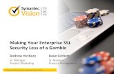 Making Your Enterprise SSL Security Less of a Gamblevox.veritas.com/legacyfs/online/veritasdata/IS B17.pdf · Making Your Enterprise SSL Security Less of a Gamble Andrew Horbury Sr.