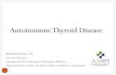 Autoimmune Thyroid Disease - Restorative Medicine...Autoimmune Thyroid Disease Michael Friedman, ND Executive Director Association for the Advancement of Restorative Medicine Financial