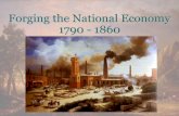 Forging the National Economy 1790 - 1860 · •Through early and mid-1800s, industrialization spread to other northern industries –1830s: steam engines became better quality and