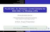 PLUS-DAC: An Admission Control Scheme for IEEE 802.11e ... › ~sri › students › kiranG-slides.pdf · PLUS-DAC: An Admission Control Scheme for IEEE 802.11e Wireless LANs KIRAN