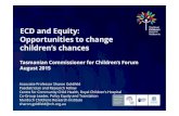 ECD and Equity: Opportunities to change children’s chances · 2018-11-21 · ECD and Equity: Opportunities to change children’s chances Tasmanian Commissioner for Children’s