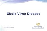 Ebola Virus Disease - IN.gov · 2020-03-28 · What Is Ebola Virus Disease? • Ebola is a virus that causes Ebola Virus Disease (EVD). • Discovered in 1976 near the Ebola River