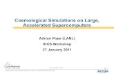 Cosmological Simulations on Large, Accelerated Supercomputers Adrian Pope.pdf · Cosmological Simulations on Large, Accelerated Supercomputers Adrian Pope (LANL) ICCS Workshop 27