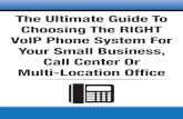 The Ultimate Guide To Choosing The RIGHT VoIP Phone System ... · on choosing a VoIP system that most phone system sales guys don’t know (or may not tell you). After all, selecting