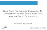 New Tools For Seafood Businesses To Understand …...to solve sustainable seafood’s biggest challenges New Tools For Seafood Businesses To Understand Human Rights Risks And Improve