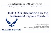 DoD UAS Operations in the National Airspace System · 2020-04-08 · I n t e g r i t y - S e r v i c e - E x c e l l e n c e 6 DoD Equities in UAS Integration Leadership DoD is the