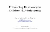 Enhancing Resiliency in Children & Adolescents · Resilience The cultivation of resilience means fostering a child’s/adolescent’s capacity, flexibility, and coping strategies