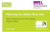 Planning for Shale Oil & Gas• Who attended a workshop on shale oil and gas run by PAS in March 2015? • Who has direct experience of preparing planning policy on shale oil or dealing