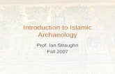 Introduction to Islamic Archaeology - Brown University · 2016-08-02 · Introduction to Islamic Archaeology Prof. Ian Straughn Fall 2007. Beginning to Ask Questions Plan after Creswell