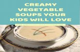 Creamy Vegetable Soups Kids Love 8 1/2 Cover Page · 2018-12-30 · CREAMY VEGETABLE SOUPS YOUR KIDS WILL LOVE W W W . H O M E S C H O O L I N G D I E T I T I A N M O M . C O M. Cream