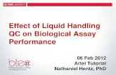 Effect of Liquid Handling QC on Biological Assay Performance · Effect of Liquid Handling QC on Biological Assay Performance 06 Feb 2012 Artel Tutorial Nathaniel Hentz, PhD ... •