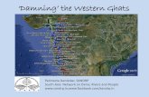 ‘Damning’ the Western Ghats · 2018-03-26 · Western Ghats: Hottest Hotspots of Biodiversity, species richness and endemism • The Western Ghats: Global biodiversity hotspot