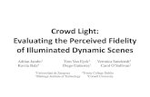 Crowd Light: Evaluating the Perceived Fidelity of …giga.cps.unizar.es/.../downloads/crowdlight_pres_eg12.pdfCrowd Light: Evaluating the Perceived Fidelity of Illuminated Dynamic