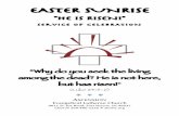 EASTER - WORSHIP BULLETIN - Easter Sunrise Service · 2020-04-12 · EASTER SUNRISE "HE IS RISEN!" Service of CELEBRATION “Why do you seek the living among the dead? He is not here,