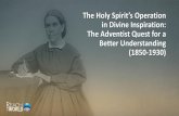 The Holy Spirit’s Operation in Divine Inspiration: The ......2018/10/02  · (D. M. Canright, Seventh-day Adventism Renounced[1888], 43, 44) “If the Holy Spirit should give a person