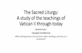 The Sacred Liturgy: A study of the teachings of Vatican II through … · 2019-12-21 · Liturgical Documents since Vatican II Sacrosanctum Concilium •An Apostolic Constitution