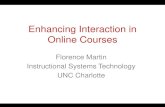 Enhancing Interaction in Online Courses › sites › teaching.uncc.edu › ... · Enhancing Interaction in Online Courses Florence Martin Instructional Systems Technology UNC Charlotte.