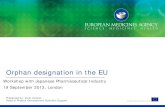 Presentation - Orphan designation in the EU · Orphan designation in the EU Workshop with Japanese Pharmaceutical Industry 19 September 2013, London . 2 Orphan medicines development