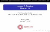 Lecture 2- Rotation Chapter 11 - Rutgers Physics & Astronomyjn511/lectures/Lecture2Slides.pdf · Lecture 2- Rotation Chapter 11 Prof. Noronha-Hostler PHY-124H HONOROS ANALYTICAL PHYSICS