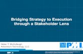 Bridging Strategy to Execution through a Stakeholder Lens...Bridging Strategy to Execution through a Stakeholder Lens Helen T. McCullough Arboretum Technology, LLC “PMI” is a registered