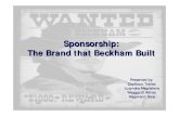 Sponsorship: The Brand that Beckham BuiltDavid Beckham one of the world’s most celebrated football players earns £9 million a year from endorsement contracts April 2004, Beckham/Loos