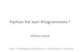 Python for non-Programmers · Python for non-Programmers 1 Willem Hoek Note 1 -- Not being paid to do development -- but need Python to do my work ... – Anaconda àContinuum Analytics