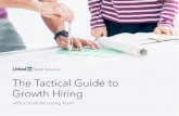 The Tactical Guide to Growth Hiring - business.linkedin.com · The Tactical Guide to Growth Hiring | 7 When you have a mile-high pile of open requisitions to fill, there is a temptation