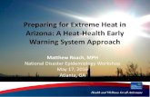 Preparing for Extreme Heat in Arizona: A Heat-Health Early ... · Arizona: A Heat-Health Early Warning System Approach Matthew Roach, MPH National Disaster Epidemiology Workshop May